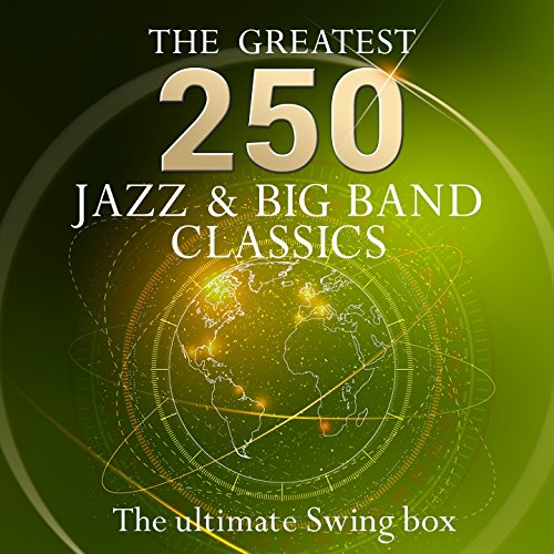 The Ultimate Swing Box - the 250 Greatest Jazz & Big Band Classics (More Than 10 Hours Playing Time - Jazz & Swing Standards)