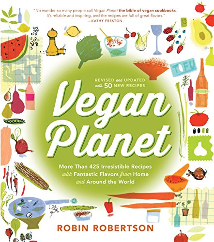 Vegan Planet, Revised Edition: 425 Irresistible Recipes With Fantastic Flavors from Home and Around the World (English Edition)