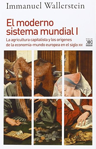 El moderno sistema mundial I: La agricultura capitalista y los orígenes de la economía-mundo europea en el siglo XVI: 1232 (Siglo XXI de España General)