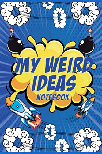 My Weird Ideas Notebook: Weird Blank Lined Journal/Notebook To Write, Take Notes, Sketch, or Doodle Your Wild & Crazy, and Brilliant Ideas in One Place. Perfect For A Gift or For Personal Use