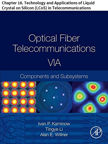 Optical Fiber Telecommunications VIA: Chapter 18. Technology and Applications of Liquid Crystal on Silicon (LCoS) in Telecommunications (Optics and Photonics) (English Edition)
