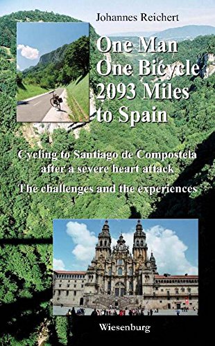 One Man, One Bicycle, 2093 Miles to Spain: Cycling to Santiago de Compostela after a severe heart attack. The challenges and the experiences. (English Edition)