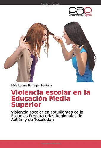 Violencia escolar en la Educación Media Superior: Violencia escolar en estudiantes de la Escuelas Preparatorias Regionales de Autlán y de Tecolotlán
