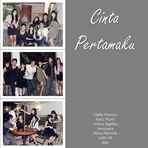 Cinta Pertamaku (feat. Hanz Atom, Felicia Agatha, Ismiryana, Alivia Rahmila, Galih SK & Adly)
