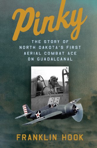 Pinky: THE STORY OF NORTH DAKOTA’S FIRST AERIAL COMBAT ACE ON GUADALCANAL (English Edition)