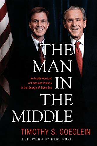 The Man in the Middle: An Inside Account of Faith and Politics in the George W. Bush Era (English Edition)