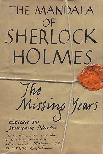 The Mandala of Sherlock Holmes: The Missing Years - His Exploits in India and Tibet as Faithfully Recorded by Hurree Chunder Mookerjee, C.I.E., F.R.S., F.R.G.S., Rai Bahadur