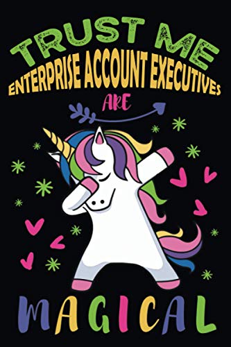 Trust Me Enterprise Account Executives Are Magical: Notebook Gift For Appreciation, Thank You, Birthday │ Cute Dabbing Unicorn Blank Ruled Writing Journal Diary