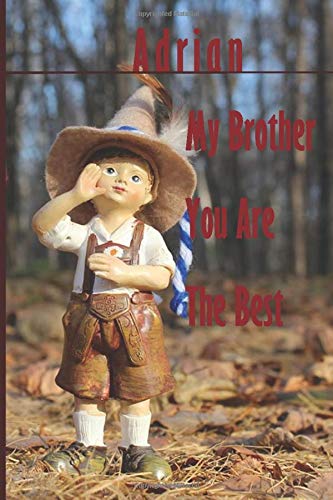 Adrian : My Brother You Are The Best - Notebook/Journal With Design and Personalized Name Adrian - ( Adrian Notebook): Lined Notebook / Journal Gift, 120 Pages, 6x9, For Adrian , Matte Finish
