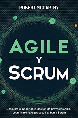 Agile y Scrum: Descubra el poder de la gestión de proyectos Agile, Lean Thinking, el proceso Kanban y Scrum