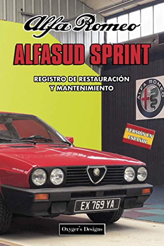 ALFA ROMEO ALFASUD SPRINT: REGISTRO DE RESTAURACIÓN Y MANTENIMIENTO (Ediciones en español)