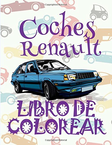 ✌ Coches Renault ✎ Libro de Colorear Carros Colorear Niños 7 Años ✍ Libro de Colorear Infantil: ✌ Cars Renault ~ Coloring Book ... Volume 1 (Libro de Colorear Coches Renault)