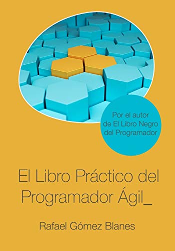 El Libro Práctico del Programador Ágil: Un enfoque integral y práctico para el desarrollo de software mediante las mejores prácticas de código limpio, ... de diseño y gestión de la configuración.