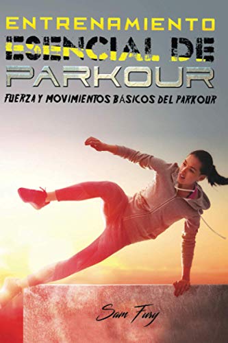 Entrenamiento Esencial de Parkour: Fuerza y Movimientos Básicos del Parkour: 2 (Acondicionamiento Físico Para La Supervivencia)