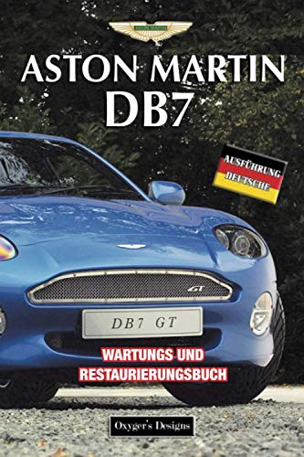 ASTON MARTIN DB7: WARTUNGS UND RESTAURIERUNGSBUCH (Deutsche Ausgaben)