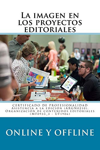 La imagen en los proyectos editoriales online y offline: Certificado de Profesionalidad ARGN0210 Asistencia a la edición: Volume 7 (Gestión cultural, comunicación y diseño editorial)