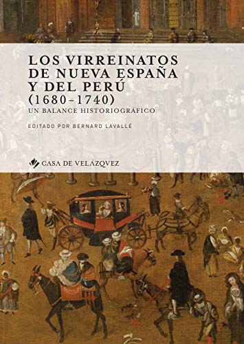 LOS VIRREINATOS DE NUEVA ESPAÑA Y DEL PERÚ (1680-1740): Un balance historiográfico: 172 (Collection de la Casa de Velázquez)