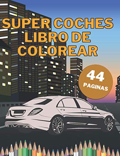 Super Coches Libro De Colorear: Grandes coches exóticos para niños y adultos para pintar relajaciones con páginas negras