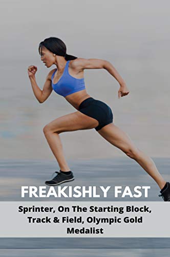 Freakishly Fast: Sprinter, On The Starting Block, Track & Field, Olympic Gold Medalist: Olympic Sprinter 40 Yard Dash (English Edition)