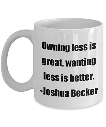 N\A Taza de café: Tener Menos es Genial, querer Menos es Mejor. -Joshua Becker - ¡Gran Regalo para Tus Amigos y colegas!