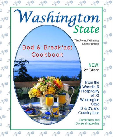 Washington State Bed & Breakfast Cookbook: From the Warmth & Hospitality of 72 Washington State B&b's and Country Inns (Bed and Breakfast Cookbook Series)