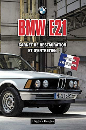 BMW E21: CARNET DE RESTAURATION ET D’ENTRETIEN (Editions en français)