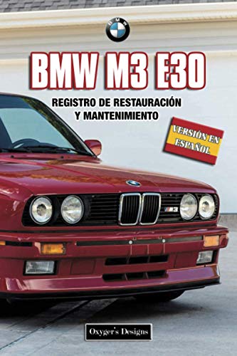 BMW M3 E30: REGISTRO DE RESTAURACIÓN Y MANTENIMIENTO (Ediciones en español)