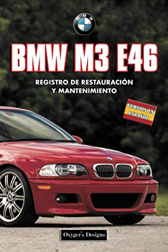 BMW M3 E46: REGISTRO DE RESTAURACIÓN Y MANTENIMIENTO (Ediciones en español)