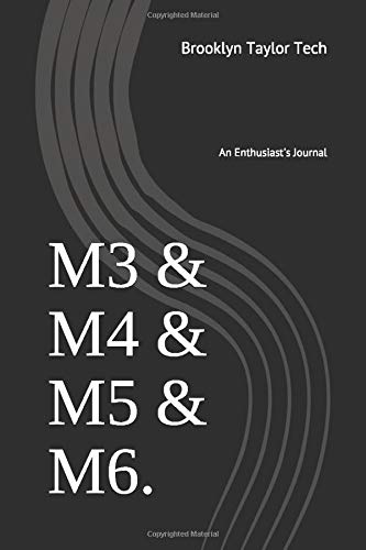 M3 & M4 & M5 & M6.: An Enthusiast's Journal