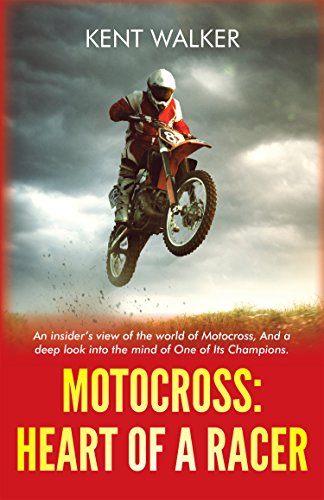 Motocross: Heart of a Racer: An Insiders View of the World of Motocross and a Deep Look into the Mind of One of it’s champions (English Edition)