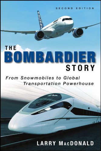 The Bombardier Story: From Snowmobiles to Global Transportation Powerhouse (English Edition)
