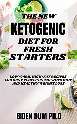 THE NEW KETOGENIC DIET FOR FRESH STARTERS : Low-Carb, High-Fat Recipes for Busy People on the Keto Diet And Healthy Weight Loss (English Edition)
