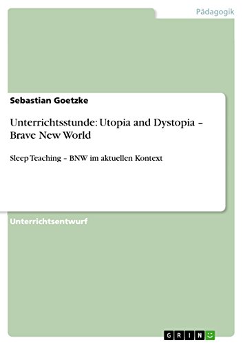 Unterrichtsstunde: Utopia and Dystopia – Brave New World: Sleep Teaching – BNW im aktuellen Kontext (German Edition)