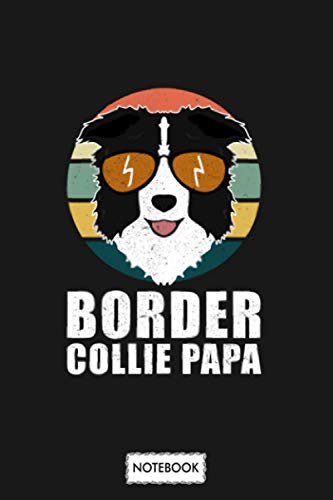 Border Collie Papa Border Collies Dog Owner Gift Notebook: Lined College Ruled Paper, Journal, Matte Finish Cover, Planner, Diary, 6x9 120 Pages