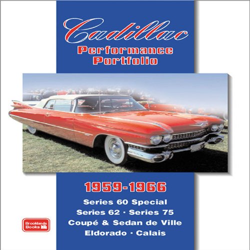 Cadillac Performance Portfolio 1959-1966: Series 60 Special, Series 62, Series 75, Coupe and Sedan De Ville, Eldorado, Calais