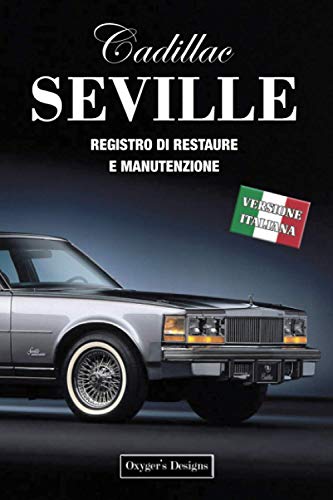 CADILLAC SEVILLE: REGISTRO DI RESTAURE E MANUTENZIONE (Edizioni italiane)