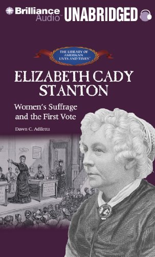 Elizabeth Cady Stanton: Women's Suffrage and the First Vote (The Library of American Lives and Times)