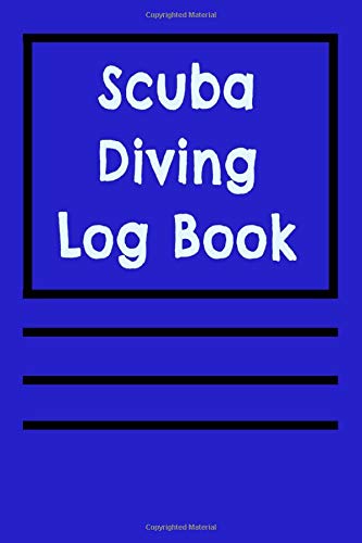 Scuba Diving Log Book: Diving Log Book | SCUBA Dive Record for Beginners and Experienced Divers | (6" x 9") inches ; 110 pages .