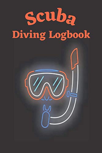 Scuba Diving Logbook: Diver Logbook, Scuba Diving Log for divers, Snorkeling, Freediving, Dive Journal, Diver Journal for Record Training.