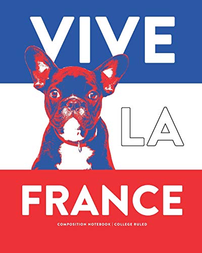 Vive La France, Composition Notebook, College Ruled: French Bulldog Writer’s Notebook for French Language Students, Teachers or Travel Journal [Idioma Inglés]