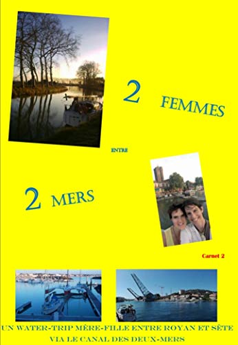 2 FEMMES ENTRE 2 MERS - CARNET 2: Water trip sur le Canal du Midi (Nord) et l'Embranchement de la Nouvelle (French Edition)