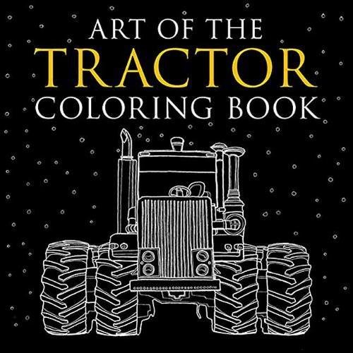 Art of the Tractor Coloring Book: Ready-To-Color Drawings of John Deere, International Harvester, Farmall, Ford, Allis-Chalmers, Case Ih and More.
