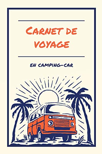 Carnet de voyage en camping-car: Journal à compléter pour noter vos étapes et itinéraires. 50 fiches pré-remplies pour raconter vos road-trips et aventures