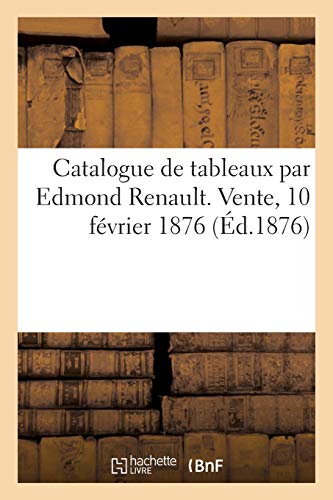 Catalogue de tableaux par Edmond Renault. Vente, 10 février 1876