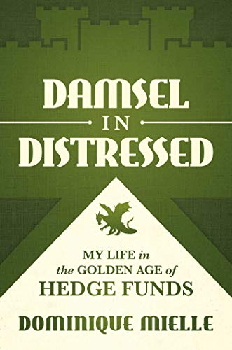 Damsel in Distressed: My Life in the Golden Age of Hedge Funds