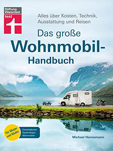 Das große Wohnmobil-Handbuch: Alles über Kosten, Technik, Ausstattung und Reisen