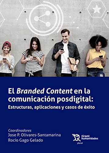 El Branded Content en la Comunicación Posdigital: Estructuras, aplicaciones y casos de éxito (Plural)