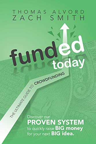 Funded Today: The Ultimate Guide to Crowdfunding (English Edition)