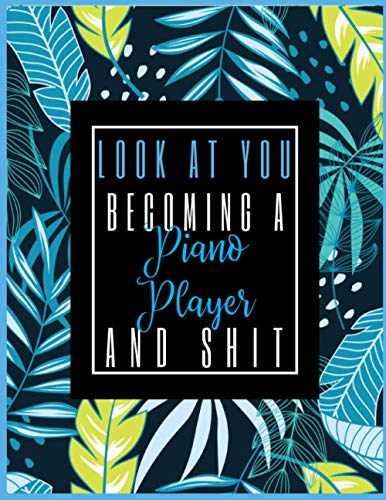 Look At You Becoming A Piano Player And Shit: 2021-2022 Super Planner with 2-Year Calendar & Notebook