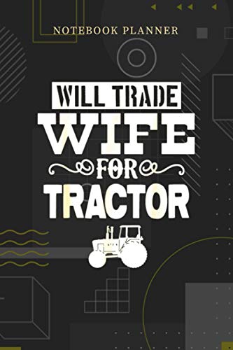 Notebook Planner Will Trade Wife For Tractor Funny Farm Gift: Planning, Pocket, Over 100 Pages, Journal, Menu, Financial, 6x9 inch, Personalized